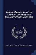 History of France from the Conquest of Gaul by the Romans to the Peace of 1856