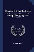 Memoirs of a Highland Lady: The Autobiography of Elizabeth Grant of Rothiemurchus, Afterwards Mrs. Smith of Baltiboys, 1797-1830