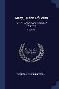 Mary, Queen of Scots: Her Environment and Tragedy, a Biography, Volume 2