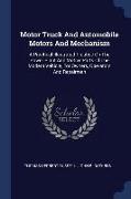 Motor Truck and Automobile Motors and Mechanism: A Practical Illustrated Treatise on the Power Plant and Motive Parts of the Modern Vehicle, for Owner