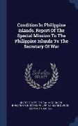 Condition in Philippine Islands. Report of the Special Mission to the Philippine Islands to the Secretary of War