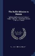 The Bullitt Mission to Russia: Testimony Before the Committee on Foreign Relations, United States Senate, of William C. Bullitt