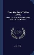 From The Earth To The Moon: Direct In Ninety-seven Hours And Twenty Minutes: And A Trip Round It