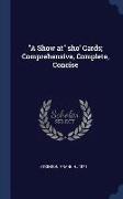 A Show at Sho' Cards, Comprehensive, Complete, Concise