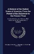 A History of the United States of America, from the Period of the Discovery to the Present Time: Arranged for the Use of Schools, with Questions for t