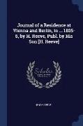 Journal of a Residence at Vienna and Berlin, in ... 1805-6, by H. Reeve, Publ. by His Son [H. Reeve]