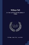 William Tell: An Historical Play from the German of Schiller