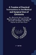 A Treatise of Practical Instructions in the Medical and Surgical Uses of Electricity: Including Instructions in Electrical Diagnosing and a New Method