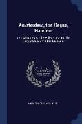 Amsterdam, the Hague, Haarlem: Critical Notes on the Rijks Museum, the Hague Museum, Hals Museum