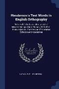 Henderson's Test Words in English Orthography: With Full Definitions, Also, a List of Modern Geographical Names, With Their Pronunciation: For the Use