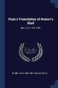 Pope's Translation of Homer's Iliad: Books I, Vi, Xxii, XXIV