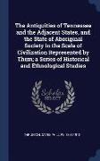 The Antiquities of Tennessee and the Adjacent States, and the State of Aboriginal Society in the Scale of Civilization Represented by Them, A Series o