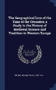 The Geographical Lore of the Time of the Crusades, A Study in the History of Medieval Science and Tradition in Western Europe