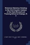 Historical Sketches Relating to the First Quarter Century of the State Normal and Training School at Oswego, N. Y