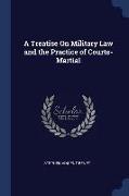 A Treatise On Military Law and the Practice of Courts-Martial