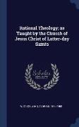 Rational Theology, As Taught by the Church of Jesus Christ of Latter-Day Saints