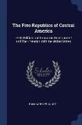 The Five Republics of Central America: Their Political and Economic Development and Their Relation With the United States