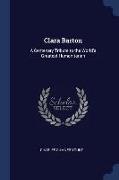 Clara Barton: A Centenary Tribute to the World's Greatest Humanitarian