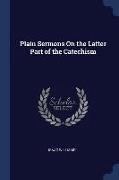 Plain Sermons On the Latter Part of the Catechism