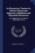 An Elementary Treatise on Fourier's Series and Spherical, Cylindrical, and Ellipsoidal Harmonics: With Applications to Problems in Mathematical Physic