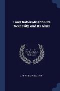 Land Nationalisation Its Necessity and Its Aims