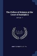 The Follies of Science at the Court of Rudolph Ii: 1576-1612