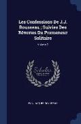 Les Confessions De J.J. Rousseau, Suivies Des Rêveries Du Promeneur Solitaire, Volume 2