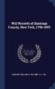 Will Records of Saratoga County, New York, 1796-1805