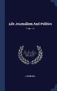 Life Journalism and Politics, Volume II