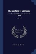 The History of Germany: From the Earliest Period to the Present Time, Volume 2