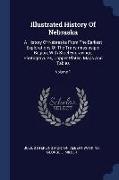 Illustrated History of Nebraska: A History of Nebraska from the Earliest Explorations of the Trans-Mississippi Region, with Steel Engravings, Photogra