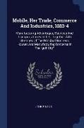 Mobile, Her Trade, Commerce and Industries, 1883-4: Manufacturing Advantages, Business and Transportation Facilities, Together with Sketches of the Pr