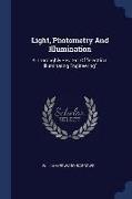 Light, Photometry and Illumination: A Thoroughly REV. Ed. of Electrical Illuminating Engineering