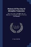 History of the City of Memphis Tennessee: With Illustrations and Biographical Sketches of Some of Its Prominent Men and Pioneers