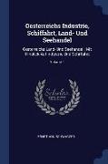 Oesterreichs Industrie, Schiffahrt, Land- Und Seehandel: Oesterreichs Land- Und Seehandel: Mit Hinblick Auf Industrie Und Schiffahrt, Volume 1