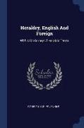 Heraldry, English and Foreign: With a Dictionary of Heraldic Terms