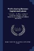 Profit-Sharing Between Capital and Labour: Six Essays ... to Which Is Added a Memorandum on the Industrial Partnership at the Whitwood Collieries (186