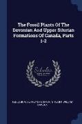The Fossil Plants of the Devonian and Upper Silurian Formations of Canada, Parts 1-2