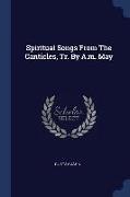 Spiritual Songs from the Canticles, Tr. by A.M. May