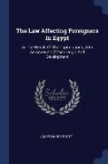 The Law Affecting Foreigners in Egypt: As the Result of the Capitulations, with an Account of Their Origin and Development