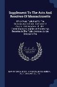 Supplement to the Acts and Resolves of Massachusetts: Which Were Published for the Commonwealth Under Authority of Chapter 104, Resolves of 1889: Cont