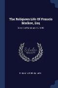 The Religious Life of Francis Markoe, Esq: Who Died February 16, 1848