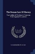 The Roman Law of Slavery: The Condition of the Slave in Private Law from Augustus to Justinian