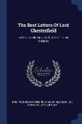 The Best Letters of Lord Chesterfield: Letters to His Son, and Letters to His Godson