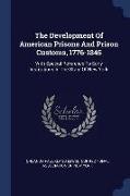 The Development of American Prisons and Prison Customs, 1776-1845: With Special Reference to Early Institutions in the State of New York