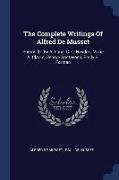 The Complete Writings Of Alfred De Musset: Poems [tr. By A. Lang, C. C. Hayden, Marie A. Clarke, George Santayana, Emily S. Forman