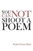 You Cannot Shoot a Poem