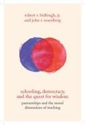 Schooling, Democracy, and the Quest for Wisdom: Partnerships and the Moral Dimensions of Teaching