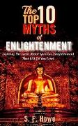 The Top Ten Myths of Enlightenment: Exposing the Truth about Spiritual Enlightenment That Will Set You Free!