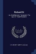 Richard Iii: His Life & Character: Reviewed In The Light Of Recent Research